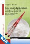 Come vendere il riso ai cinesi. Guida pratica al marketing interculturale verso la Cina per le piccole e medie imprese italiane - Virginia Busato